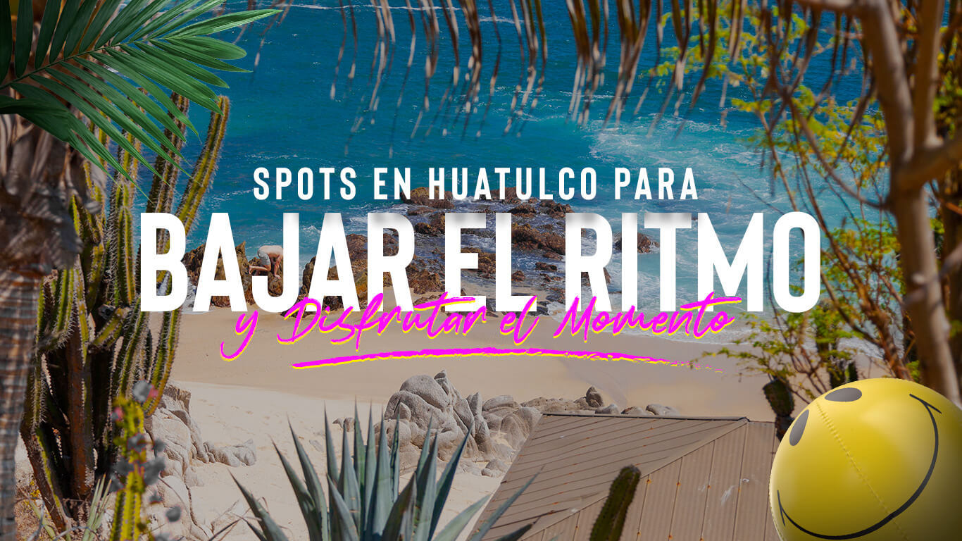 Spots en Huatulco para bajar el ritmo y disfrutar el momento