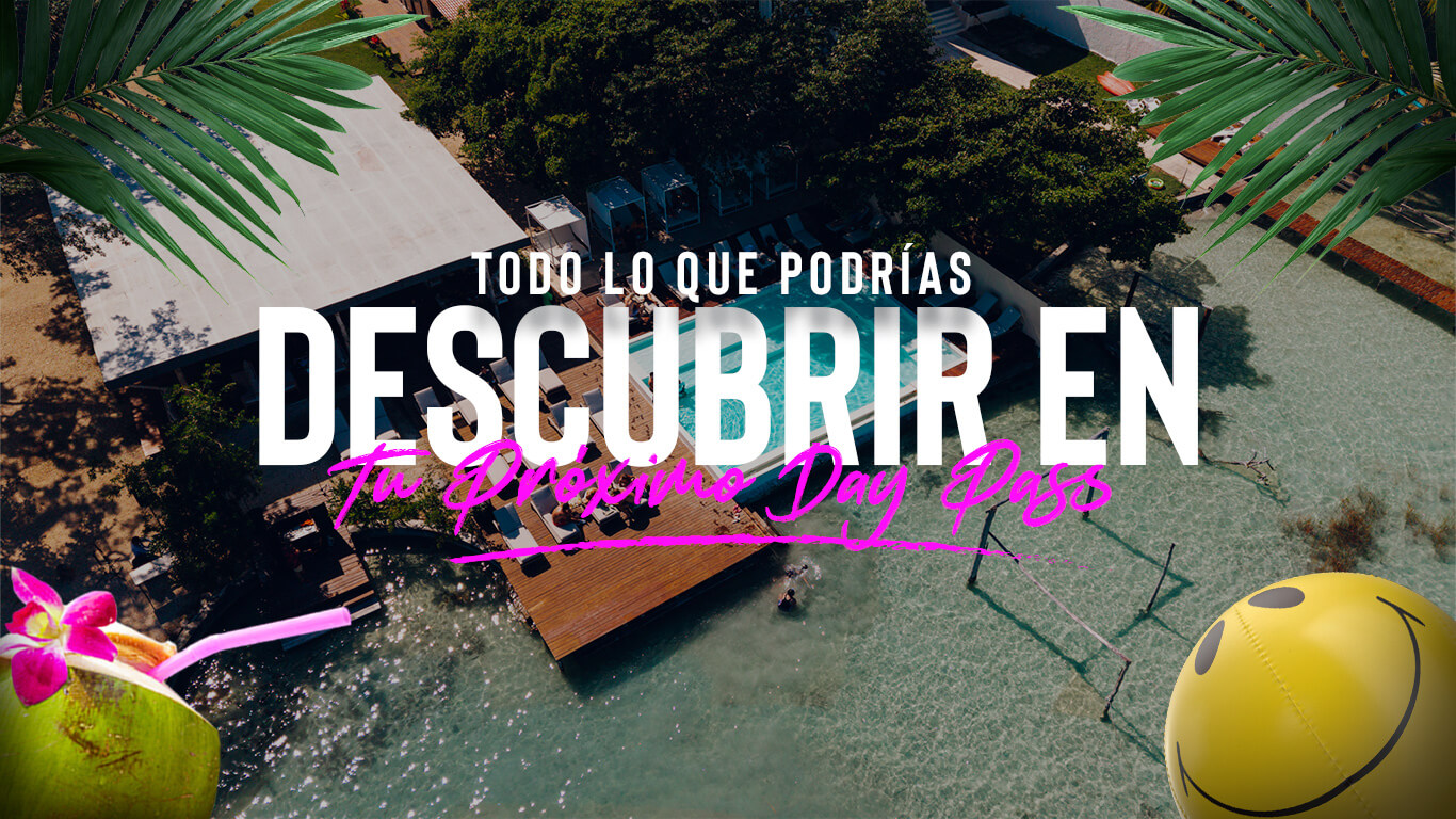 Todo lo que podrías descubrir en tu próximo Day Pass