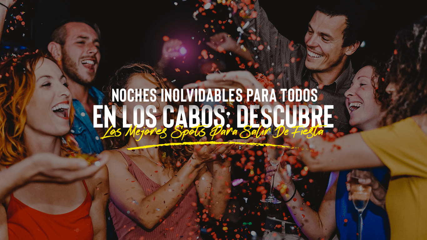 Los Cabos de Noche: Descubre 5 Mejores Lugares de Clubs Nocturnos