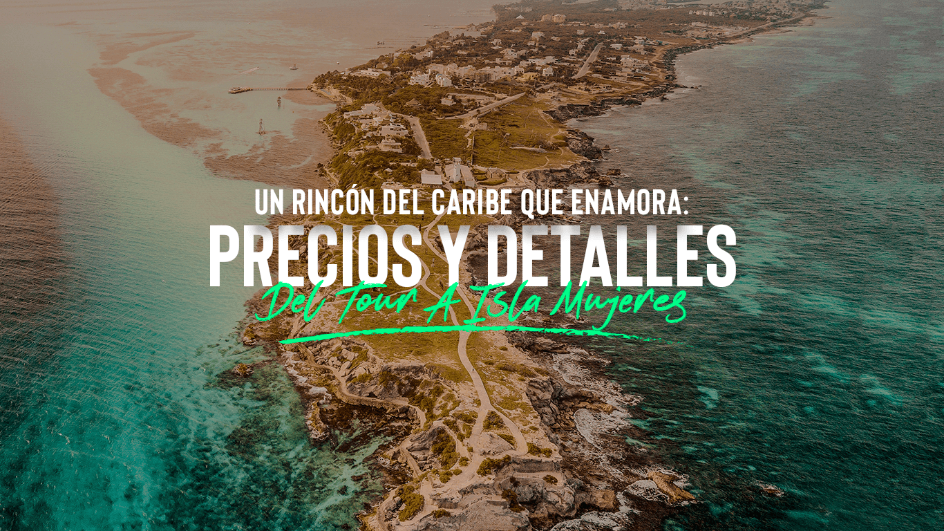 ¡Destino en Isla Mujeres! | ¿Cuánto cuesta el tour a este paraíso caribeño?