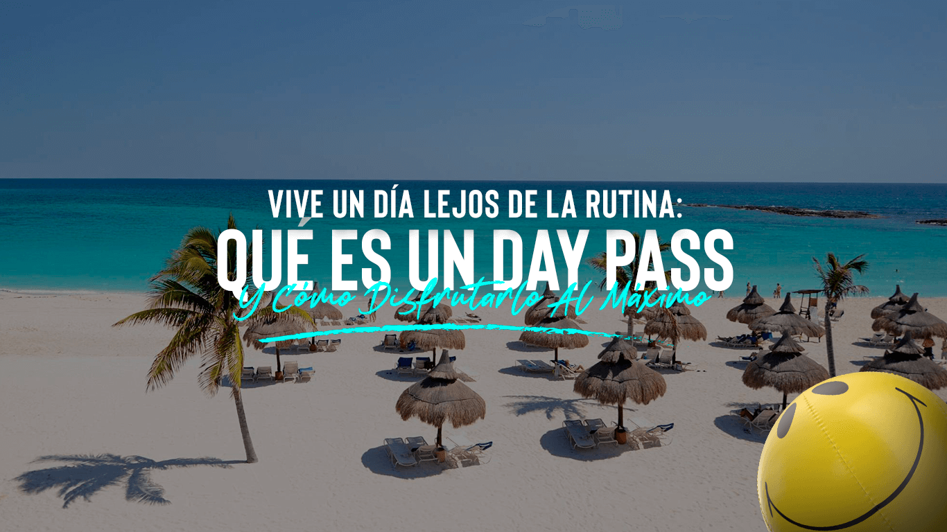 ¿Qué es un Day Pass? Vive una experiencia relajante