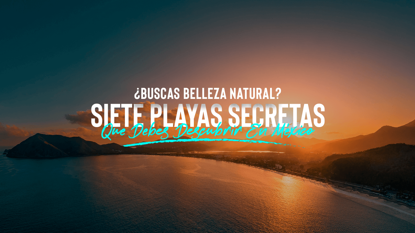 ¿En Búsqueda de Belleza? | Siete playas secretas que debes visitar en México