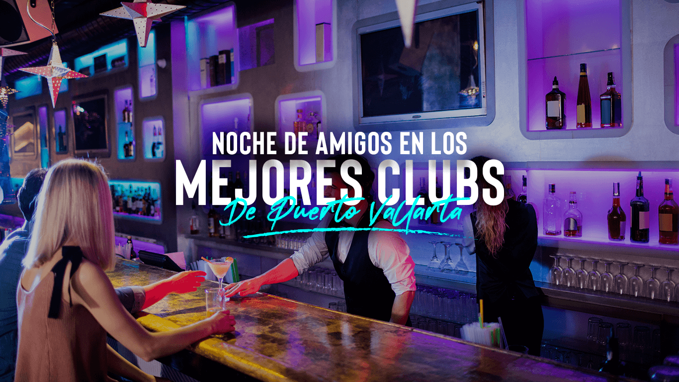 Vive la Noche en Puerto Vallarta: Clubs Nocturnos Para Disfrutar Con Amigos