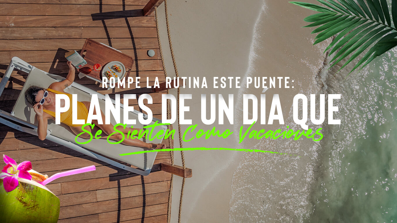Rompe la rutina este puente: planes de un día que se sienten como vacaciones