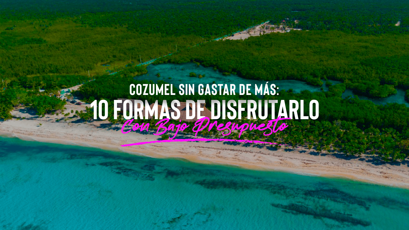 ¡Cozumel Tour Económico! | 5 Formas de Disfrutar sin Gastar Mucho