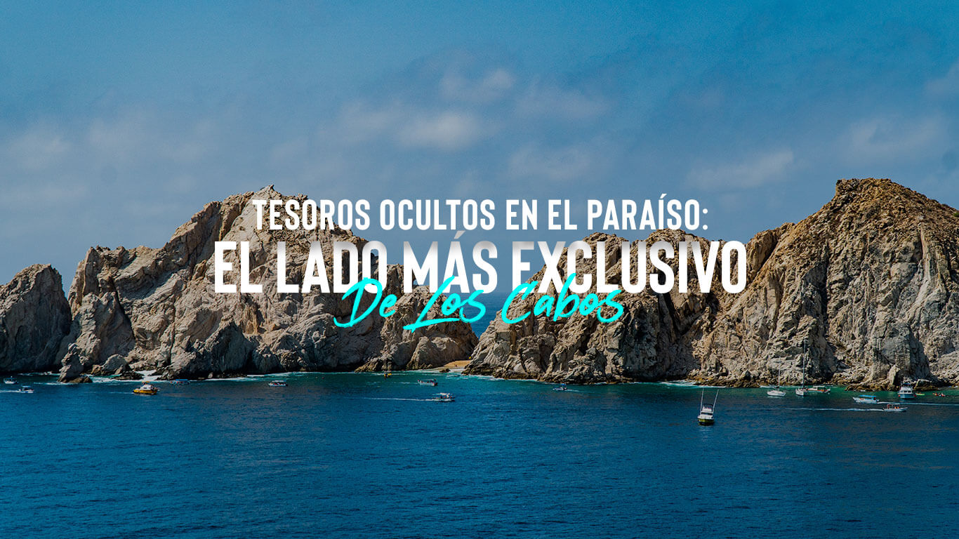 Explorando el Lujo en Los Cabos | Descubre los Tesoros de la Exclusividad
