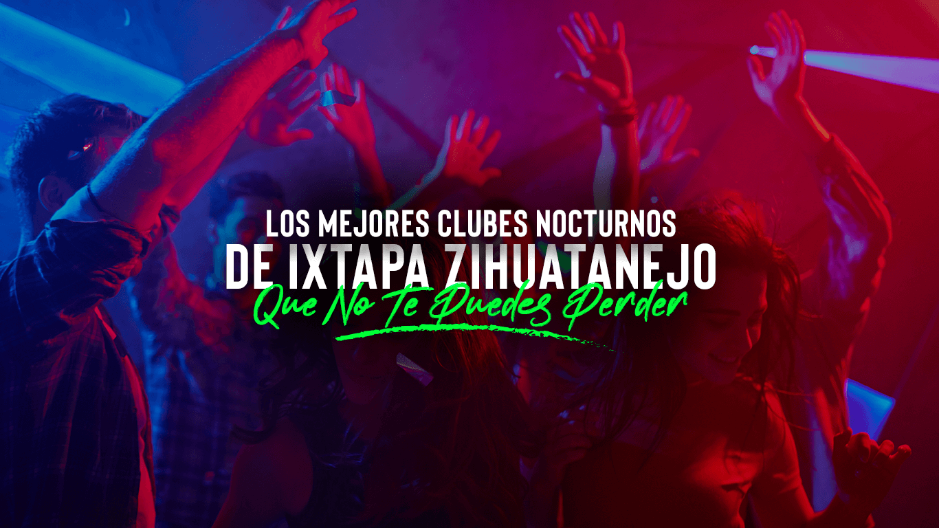 Sumérgete en la Fiesta: Los Clubes Nocturnos más Destacados de Ixtapa Zihuatanejo
