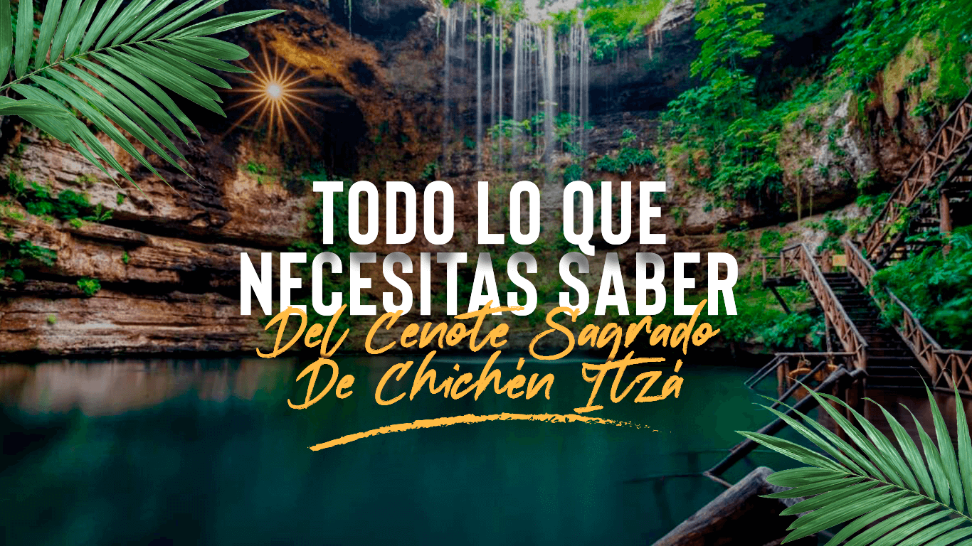 ¡Descubre el misterio! Cenote Sagrado de Chichén Itzá | Todo lo que necesitas saber